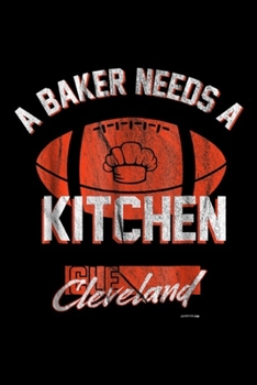 Paperback A baker needs a kitchen cleveland: Baker Kitchen Cleveland Journal/Notebook Blank Lined Ruled 6x9 100 Pages Book