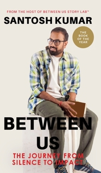 Between Us: The Journey from Silence To Impact