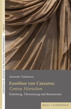 Eusebius Von Caesarea: Contra Hieroclem: Einleitung, Ubersetzung Und Kommentar (German Edition)