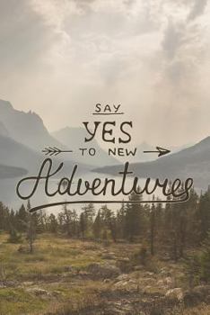 Paperback Say Yes To New Adventures: Lined Notebook Journal - Motivational Travel Quote Book