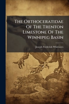 The Orthoceratidae Of The Trenton Limestone Of The Winnipeg Basin