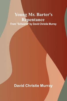 Young Mr. Barter's Repentance From "Schwartz" by David Christie Murray