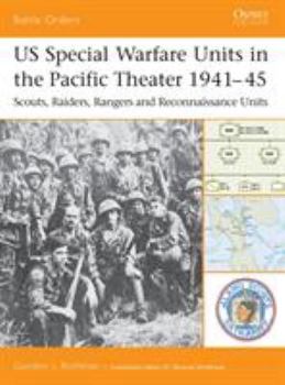 US Special Warfare Units in the Pacific Theater 1941-45: Scouts, Raiders, Rangers and Reconnaissance Units - Book #12 of the Osprey Battle Orders