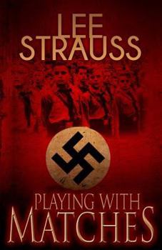 Playing with Matches: Coming of Age in Hitler's Germany - Book #1 of the Playing with Matches