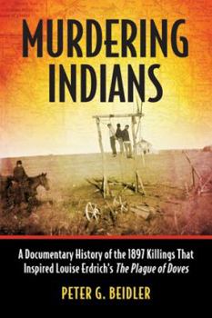 Paperback Murdering Indians: A Documentary History of the 1897 Killings That Inspired Louise Erdrich's The Plague of Doves Book