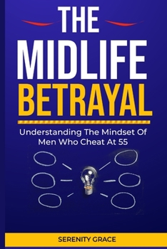 Paperback The Midlife Betrayal: Understanding the Mindset of Men Who cheat at 55 Book