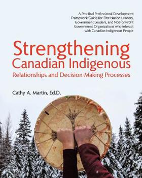 Paperback Strengthening Canadian Indigenous: Relationships and Decision-Making Processes Book