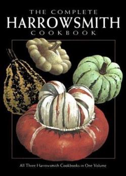 Hardcover The Complete Harrowsmith Cookbook: All Three Harrowsmith Cookbooks in One Volume Book