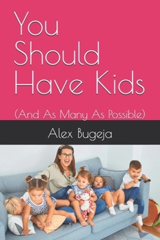 Paperback You Should Have Kids: (And As Many As Possible) Book