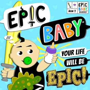 Paperback Epic Baby, Your Life Will Be Epic!: Baby's First Comic Book