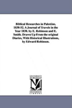 Biblical Researches in Palastine, Mount Sinai, and Arabic Petraea (Notable American Authors)