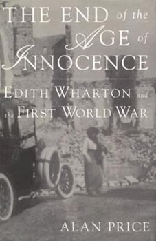 Hardcover The End of the Age of Innocence: Edith Wharton and the First World War Book