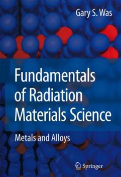 Hardcover Fundamentals of Radiation Materials Science: Metals and Alloys Book