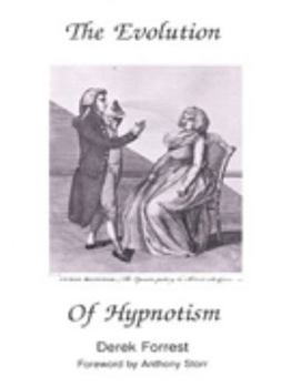 Hardcover The Evolution of Hypnotism: A Survey of Theory and Practice from Mesmer to the Present Day, with a Foreword by Anthony Storr Book