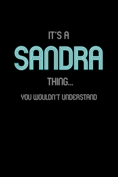 It's A Sandra Thing, You Wouldn't Understand: Personalized Notebook Journal With Name Blank Lined Customized Diary Logbook Gifts
