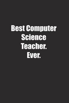 Paperback Best Computer Science Teacher. Ever.: Lined notebook Book