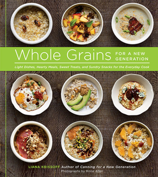 Paperback Whole Grains for a New Generation: Light Dishes, Hearty Meals, Sweet Treats, and Sundry Snacks for the Everyday Cook Book