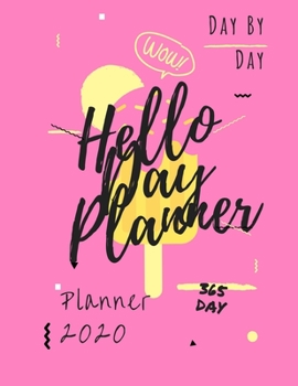 Hello Day Planner: Day By Day Planner 2020