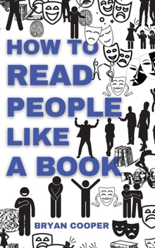 How to Read People Like a Book: A Speed Guide to Reading Human Personality Types by Analyzing Body Language. Secrets and Science of Persuasion to Influence People.
