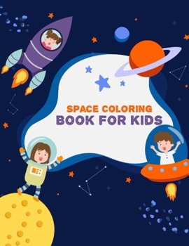 Paperback Space Coloring Book for Kids: Amazing Space Coloring Book for Kids - Kid Space Coloring Book With Planets, Astronauts, Solar System, Space Ships, Ro Book