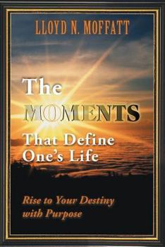 Paperback The Moments That Define One's Life: Rise to Your Destiny with Purpose Book