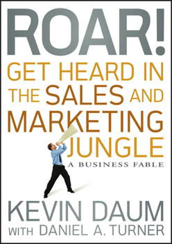 Hardcover Roar! Get Heard in the Sales and Marketing Jungle: A Business Fable Book
