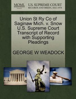 Paperback Union St Ry Co of Saginaw Mich. V. Snow U.S. Supreme Court Transcript of Record with Supporting Pleadings Book