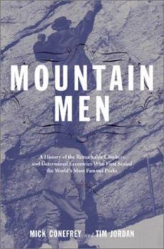 Hardcover Mountain Men: A History of the Remarkable Climbers and Determined Eccentrics Who First Scaled the World's Most Famous Peaks Book