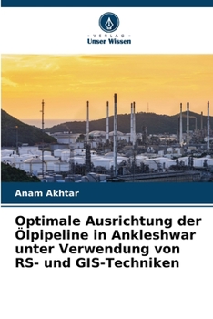 Paperback Optimale Ausrichtung der Ölpipeline in Ankleshwar unter Verwendung von RS- und GIS-Techniken [German] Book