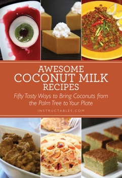 Paperback Awesome Coconut Milk Recipes: Tasty Ways to Bring Coconuts from the Palm Tree to Your Plate Book