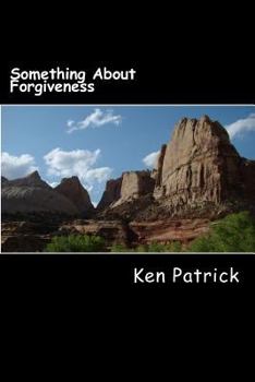 Paperback Something About Forgiveness: Poetry, Devotions, Spiritual Challenges Book