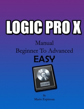 Paperback Logic Pro X: (Manual BEGINNER TO ADVANCED) EASY Book