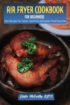 Paperback Air Fryer Cookbook for Beginners: Easy Recipes for Faster, Healthier, & Crispier Fried Favorites Book