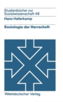 Soziologie Der Herrschaft: Analyse Von Struktur, Entwicklung Und Zustand Von Herrschaftszusammenhängen
