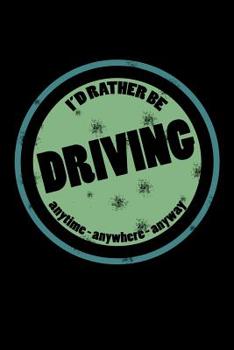 Paperback I'd Rather Be Driving Anytime Anywhere Anyway: Funny Driving and Taxi Drivers Gifts Book