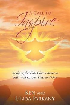 Paperback A Call to Inspire: Bridging the Wide Chasm Between God's Will for Our Lives and Ours Book