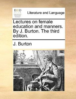 Paperback Lectures on Female Education and Manners. by J. Burton. the Third Edition. Book
