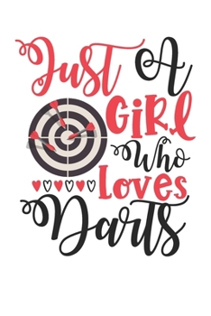 Paperback Just A Girl Who Loves Darts Perfect Gift Journal: Blank line notebook for girl who loves darts cute gifts for darts lovers. Cool gift for darts lovers Book