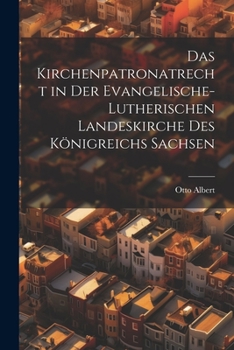 Paperback Das Kirchenpatronatrecht in der Evangelische-Lutherischen Landeskirche des Königreichs Sachsen Book