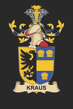 Kraus: Kraus Coat of Arms and Family Crest Notebook Journal (6 x 9 - 100 pages)