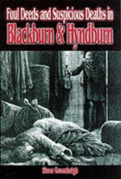 Paperback Foul deeds and suspicious deaths in Blackburn and Hyndburn (Foul Deeds & Suspicious Deaths) (Foul Deeds & Suspicious Deaths S.) Book