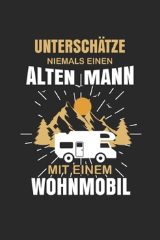 Unterschätze niemals einen alten Mann mit einem Wohnmobil: Notizbuch/Tagebuch/Organizer/120 Karierte Seiten/ 6x9 Zoll (German Edition)