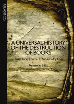 Hardcover A Universal History of the Destruction of Books: From Ancient Sumer to Modern-Day Iraq Book