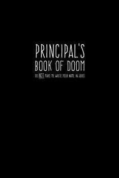 Principal's Book of Doom (Do NOT Make Me Write Your Name in Here!): Principal Humor Notebook