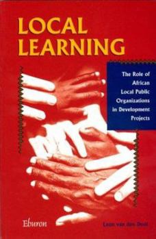 Paperback Local Learning: The Role of African Local Public Organizations in Development Projects Book