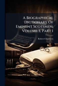 Paperback A Biographical Dictionary Of Eminent Scotsmen, Volume 3, Part 1 Book
