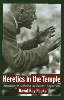 Heretics in the Temple: Americans Who Reject the Nation's Legal Faith (Critical America Series)