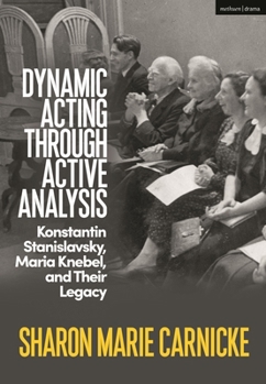 Hardcover Dynamic Acting Through Active Analysis: Konstantin Stanislavsky, Maria Knebel, and Their Legacy Book