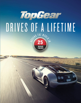 Hardcover Top Gear Drives of a Lifetime: Around the World in 25 Road Trips Book