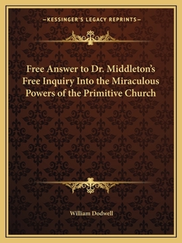 Paperback Free Answer to Dr. Middleton's Free Inquiry Into the Miraculous Powers of the Primitive Church Book